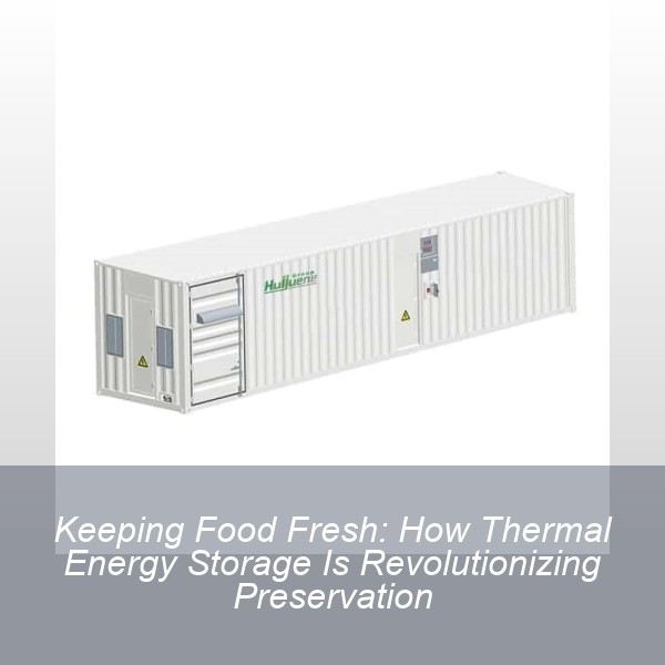 Keeping Food Fresh: How Thermal Energy Storage Is Revolutionizing Preservation