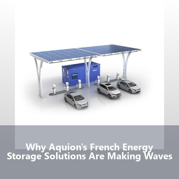 Why Aquion's French Energy Storage Solutions Are Making Waves