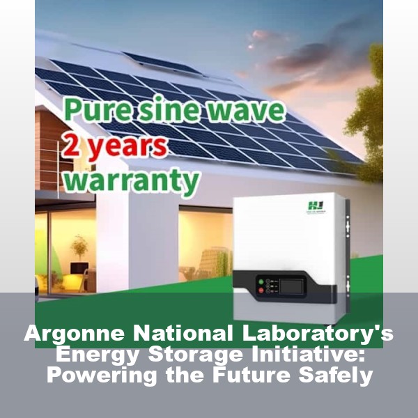 Argonne National Laboratory's Energy Storage Initiative: Powering the Future Safely