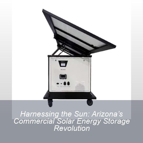 Harnessing the Sun: Arizona’s Commercial Solar Energy Storage Revolution