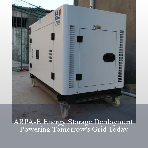 ARPA-E Energy Storage Deployment: Powering Tomorrow's Grid Today