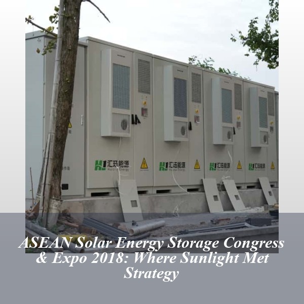 ASEAN Solar Energy Storage Congress & Expo 2018: Where Sunlight Met Strategy