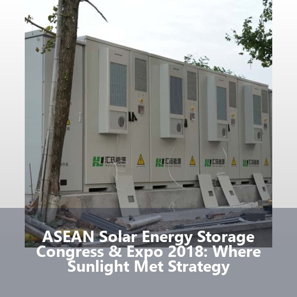 ASEAN Solar Energy Storage Congress & Expo 2018: Where Sunlight Met Strategy