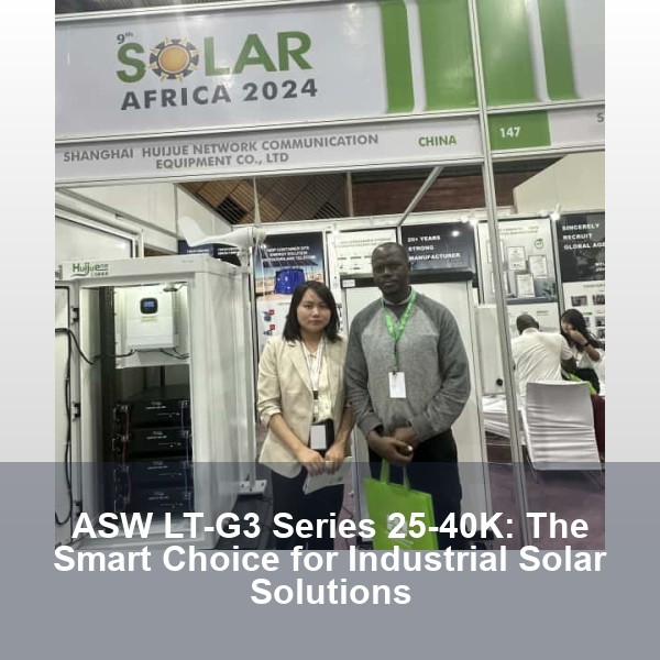 ASW LT-G3 Series 25-40K: The Smart Choice for Industrial Solar Solutions