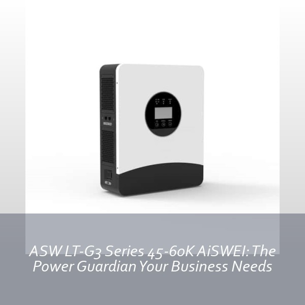 ASW LT-G3 Series 45-60K AiSWEI: The Power Guardian Your Business Needs