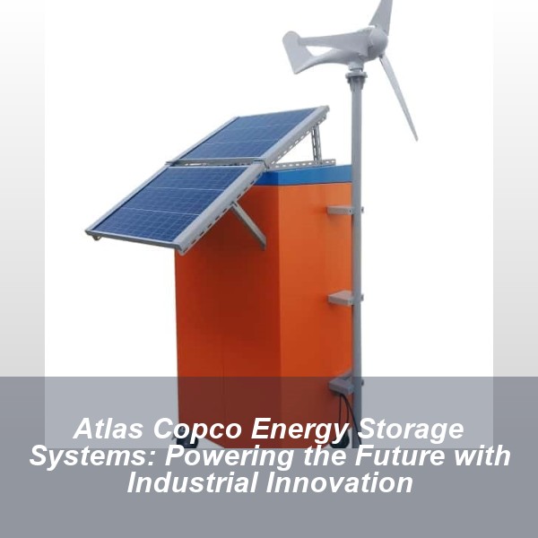 Atlas Copco Energy Storage Systems: Powering the Future with Industrial Innovation