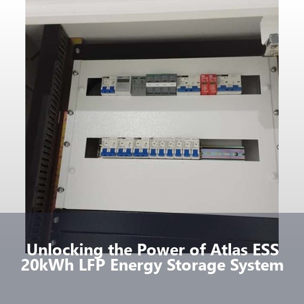 Unlocking the Power of Atlas ESS 20kWh LFP Energy Storage System