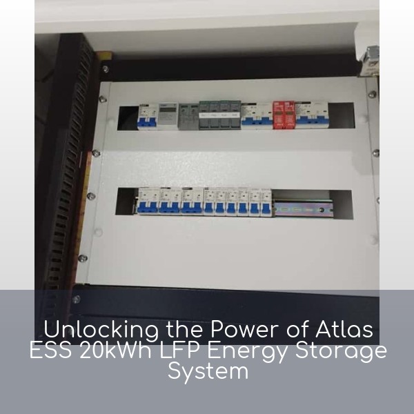 Unlocking the Power of Atlas ESS 20kWh LFP Energy Storage System