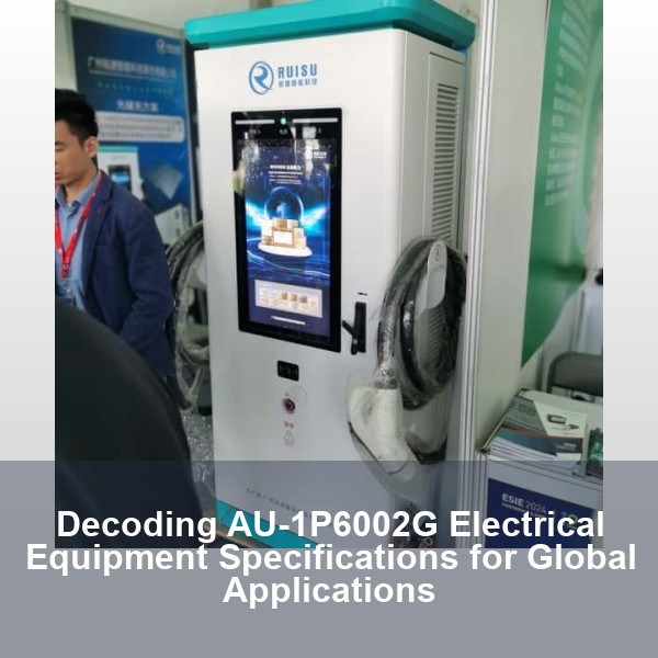 Decoding AU-1P6002G Electrical Equipment Specifications for Global Applications