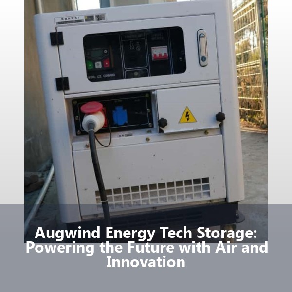 Augwind Energy Tech Storage: Powering the Future with Air and Innovation