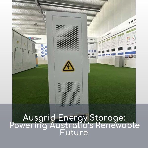 Ausgrid Energy Storage: Powering Australia's Renewable Future