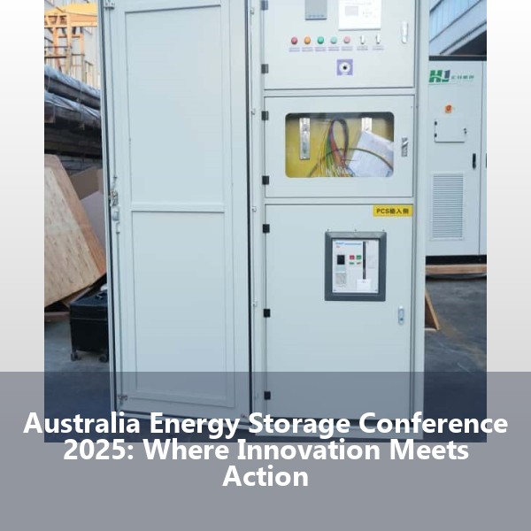 Australia Energy Storage Conference 2025: Where Innovation Meets Action