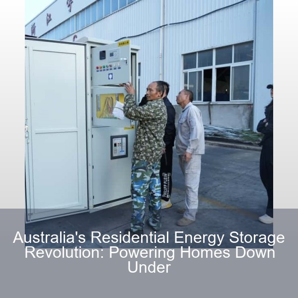 Australia's Residential Energy Storage Revolution: Powering Homes Down Under