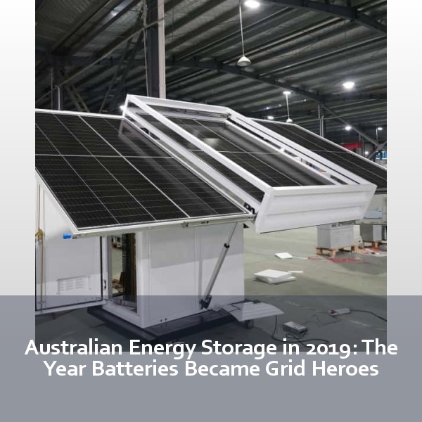 Australian Energy Storage in 2019: The Year Batteries Became Grid Heroes