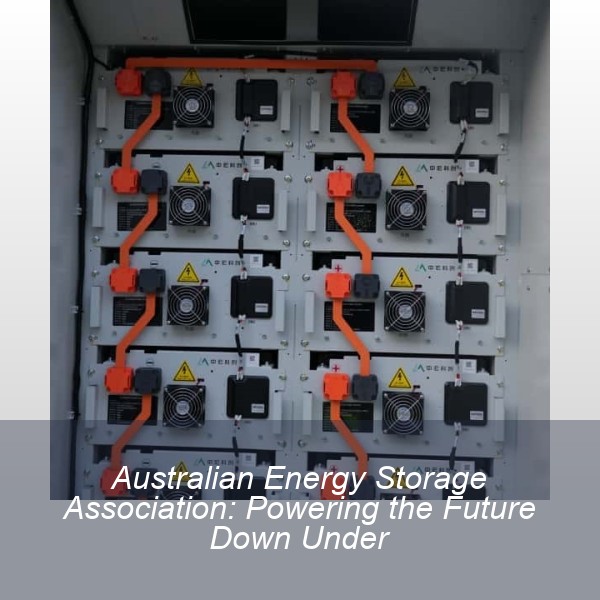 Australian Energy Storage Association: Powering the Future Down Under