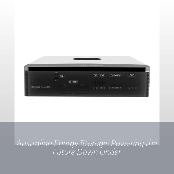 Australian Energy Storage: Powering the Future Down Under