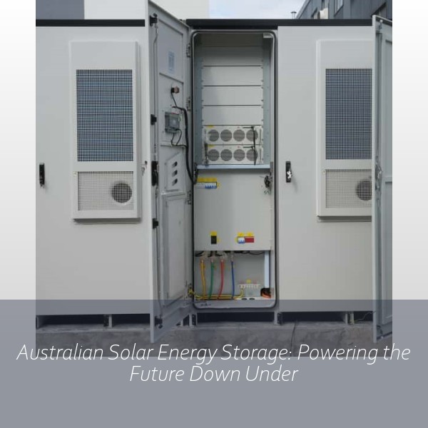 Australian Solar Energy Storage: Powering the Future Down Under