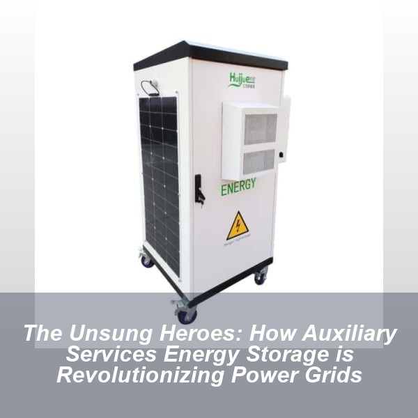 The Unsung Heroes: How Auxiliary Services Energy Storage is Revolutionizing Power Grids