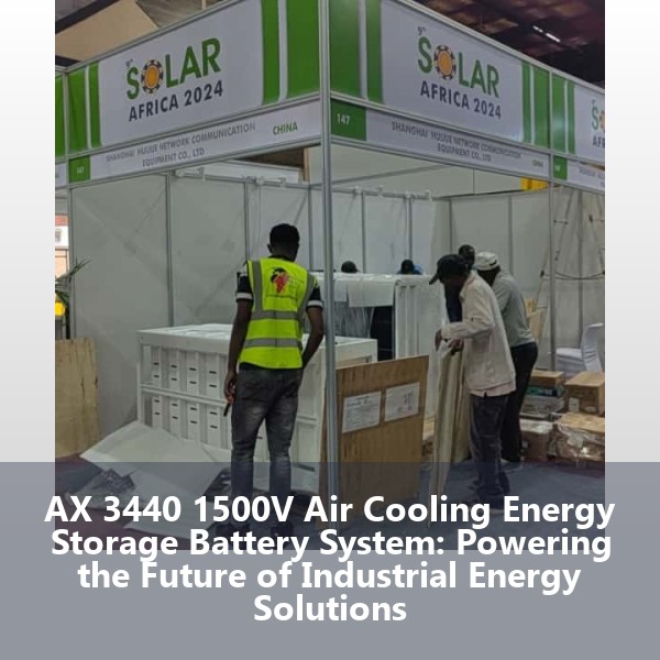 AX 3440 1500V Air Cooling Energy Storage Battery System: Powering the Future of Industrial Energy Solutions