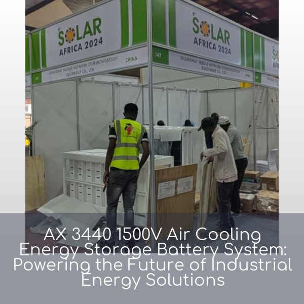 AX 3440 1500V Air Cooling Energy Storage Battery System: Powering the Future of Industrial Energy Solutions