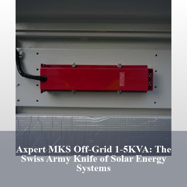 Axpert MKS Off-Grid 1-5KVA: The Swiss Army Knife of Solar Energy Systems