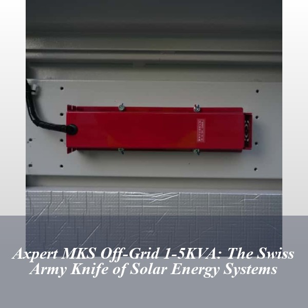 Axpert MKS Off-Grid 1-5KVA: The Swiss Army Knife of Solar Energy Systems