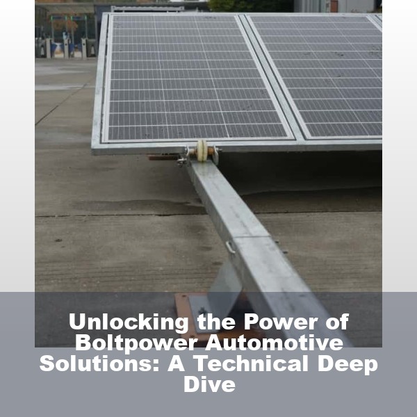 Unlocking the Power of Boltpower Automotive Solutions: A Technical Deep Dive