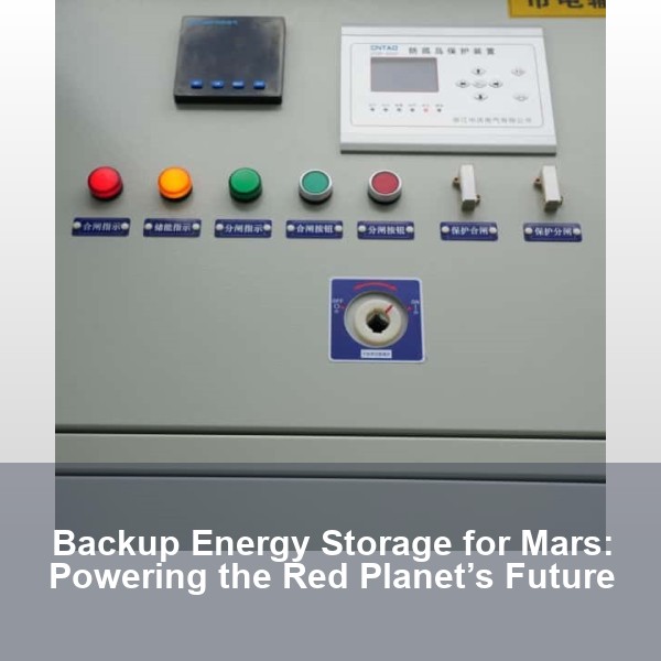 Backup Energy Storage for Mars: Powering the Red Planet’s Future