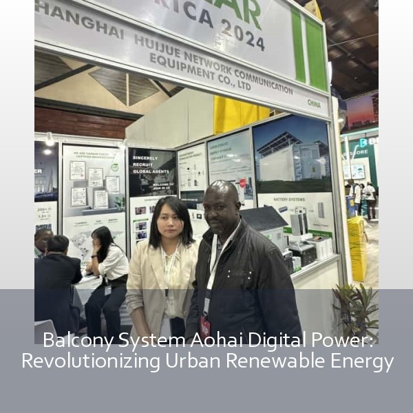 Balcony System Aohai Digital Power: Revolutionizing Urban Renewable Energy