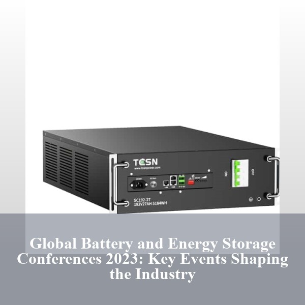 Global Battery and Energy Storage Conferences 2023: Key Events Shaping the Industry