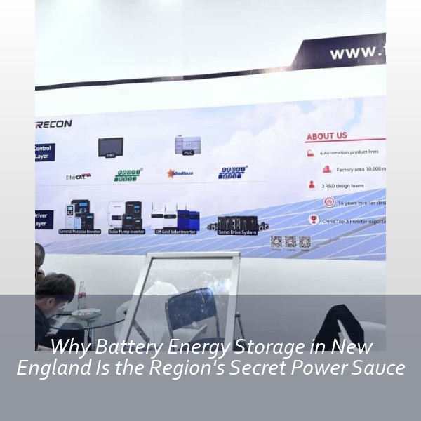 Why Battery Energy Storage in New England Is the Region's Secret Power Sauce