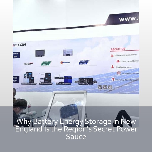 Why Battery Energy Storage in New England Is the Region's Secret Power Sauce