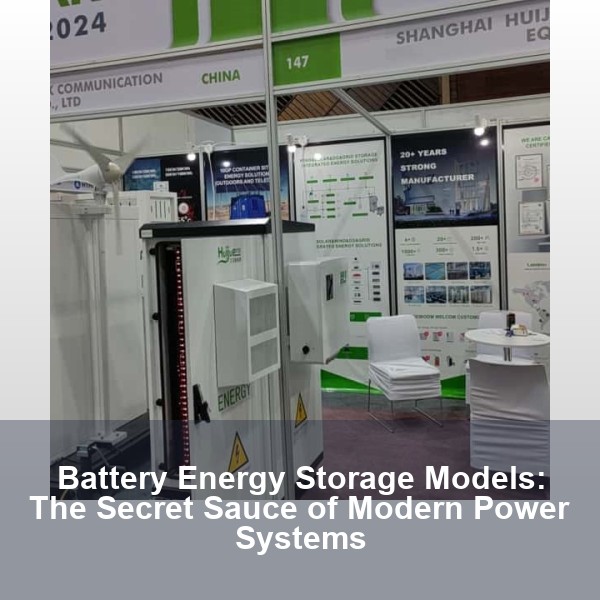 Battery Energy Storage Models: The Secret Sauce of Modern Power Systems