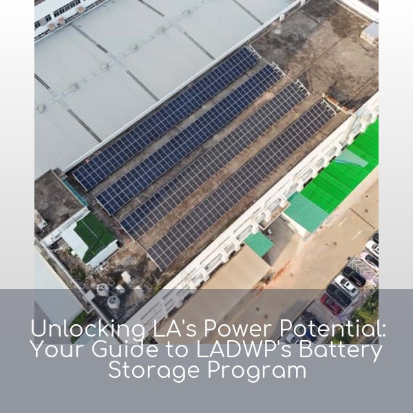 Unlocking LA's Power Potential: Your Guide to LADWP's Battery Storage Program