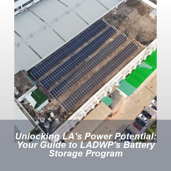 Unlocking LA's Power Potential: Your Guide to LADWP's Battery Storage Program