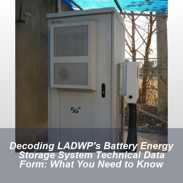 Decoding LADWP's Battery Energy Storage System Technical Data Form: What You Need to Know