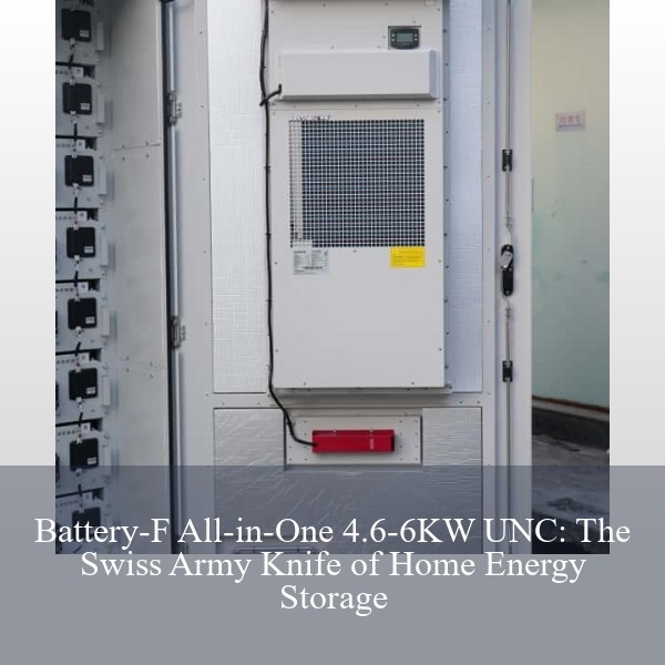 Battery-F All-in-One 4.6-6KW UNC: The Swiss Army Knife of Home Energy Storage