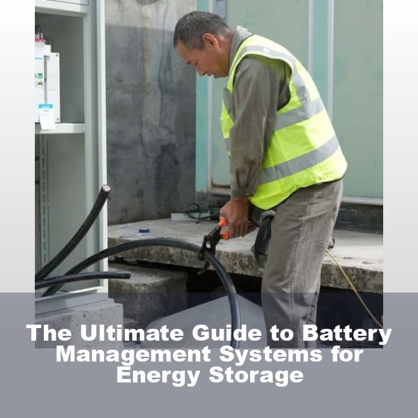 The Ultimate Guide to Battery Management Systems for Energy Storage
