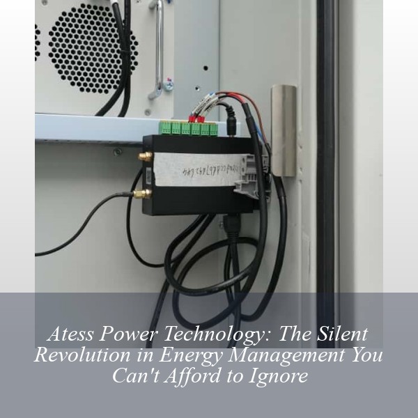 Atess Power Technology: The Silent Revolution in Energy Management You Can't Afford to Ignore