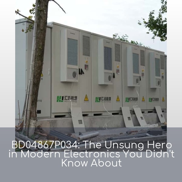 BD04867P034: The Unsung Hero in Modern Electronics You Didn't Know About