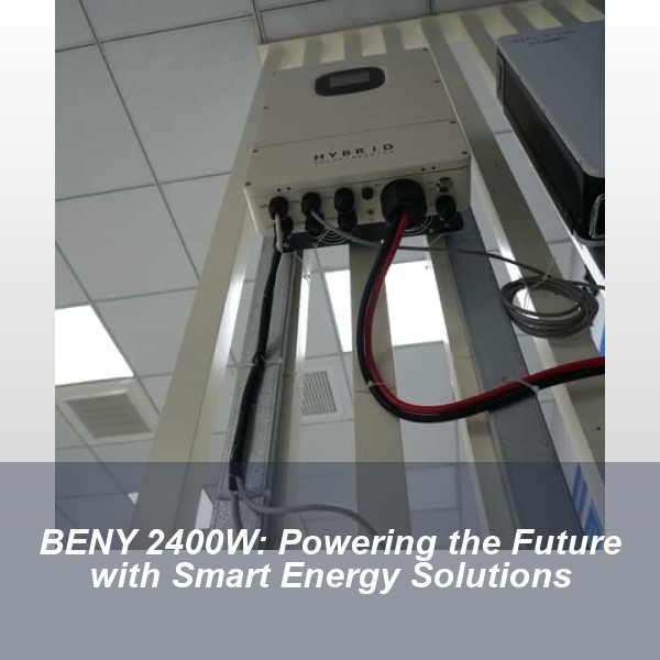 BENY 2400W: Powering the Future with Smart Energy Solutions
