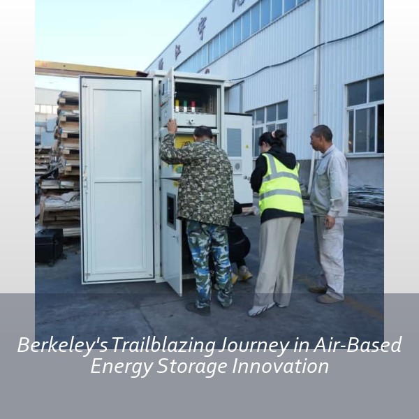 Berkeley's Trailblazing Journey in Air-Based Energy Storage Innovation