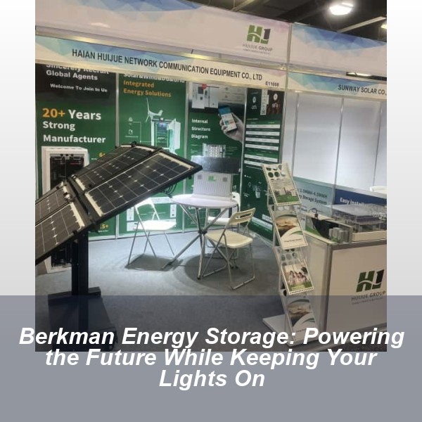 Berkman Energy Storage: Powering the Future While Keeping Your Lights On