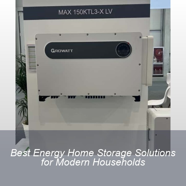 Best Energy Home Storage Solutions for Modern Households