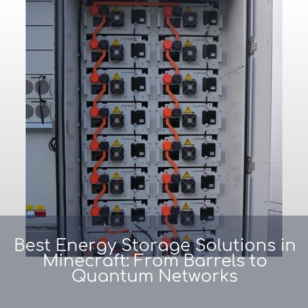 Best Energy Storage Solutions in Minecraft: From Barrels to Quantum Networks
