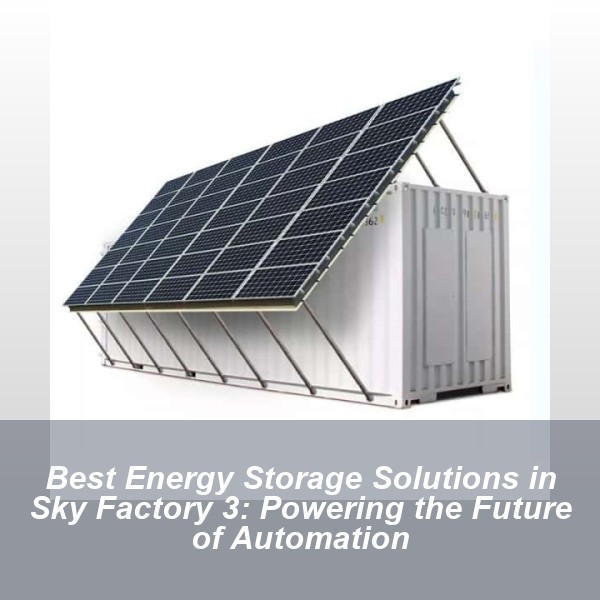 Best Energy Storage Solutions in Sky Factory 3: Powering the Future of Automation