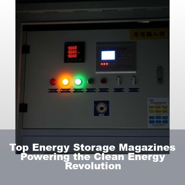 Top Energy Storage Magazines Powering the Clean Energy Revolution