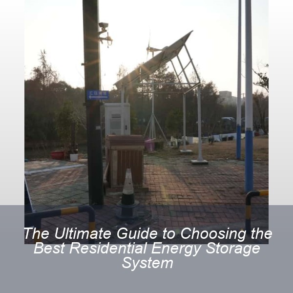The Ultimate Guide to Choosing the Best Residential Energy Storage System