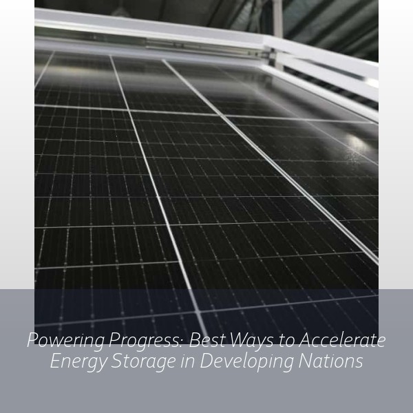 Powering Progress: Best Ways to Accelerate Energy Storage in Developing Nations