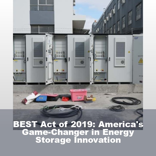 BEST Act of 2019: America's Game-Changer in Energy Storage Innovation